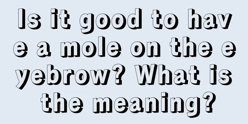 Is it good to have a mole on the eyebrow? What is the meaning?