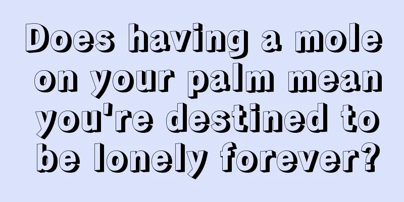 Does having a mole on your palm mean you're destined to be lonely forever?