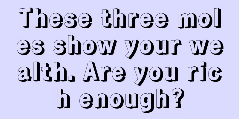 These three moles show your wealth. Are you rich enough?