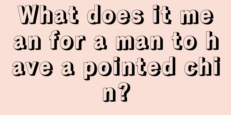 What does it mean for a man to have a pointed chin?
