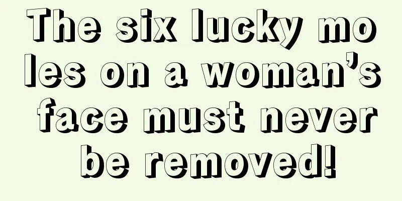 The six lucky moles on a woman’s face must never be removed!