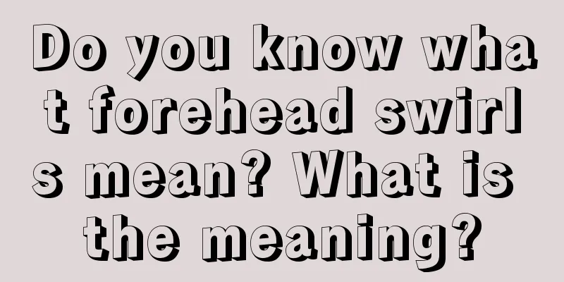 Do you know what forehead swirls mean? What is the meaning?