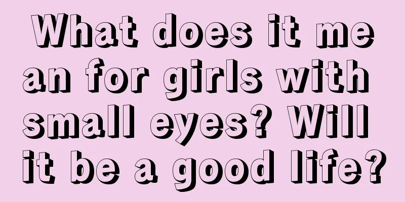 What does it mean for girls with small eyes? Will it be a good life?