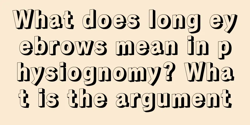 What does long eyebrows mean in physiognomy? What is the argument