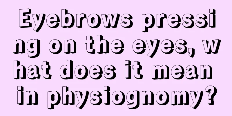 Eyebrows pressing on the eyes, what does it mean in physiognomy?