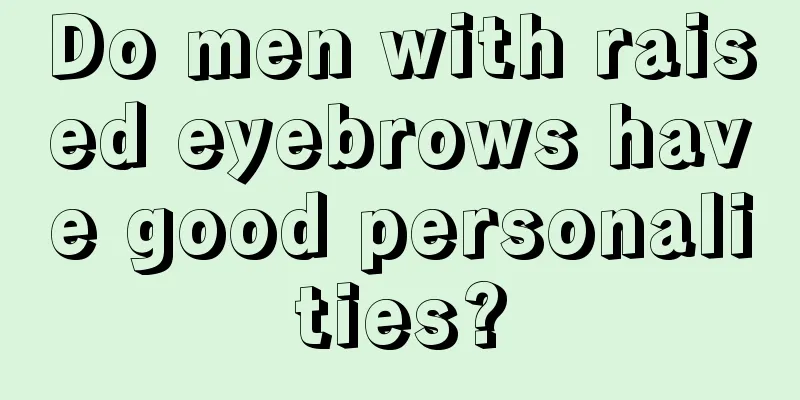 Do men with raised eyebrows have good personalities?