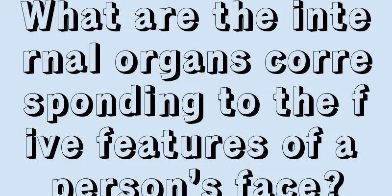 What are the internal organs corresponding to the five features of a person’s face?