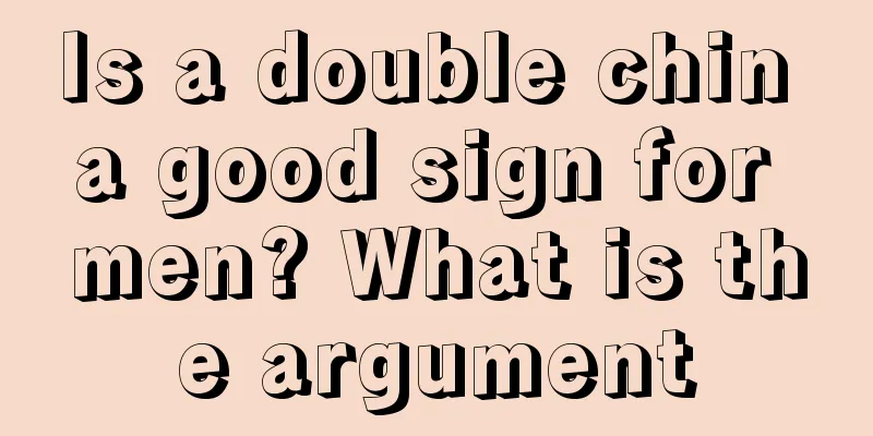 Is a double chin a good sign for men? What is the argument