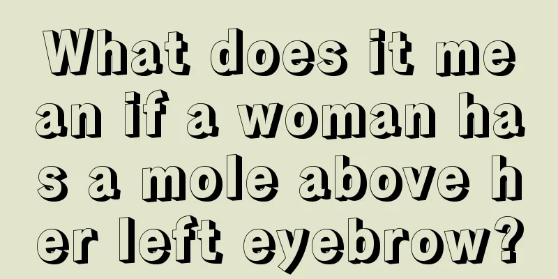 What does it mean if a woman has a mole above her left eyebrow?