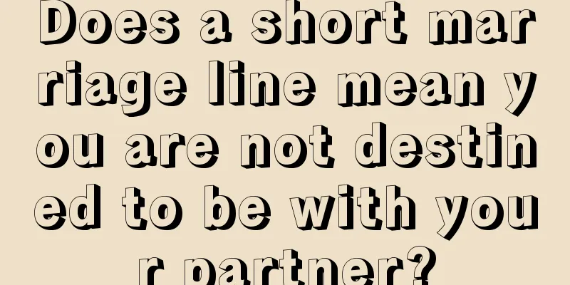 Does a short marriage line mean you are not destined to be with your partner?