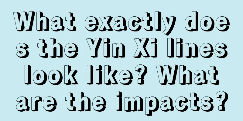 What exactly does the Yin Xi lines look like? What are the impacts?