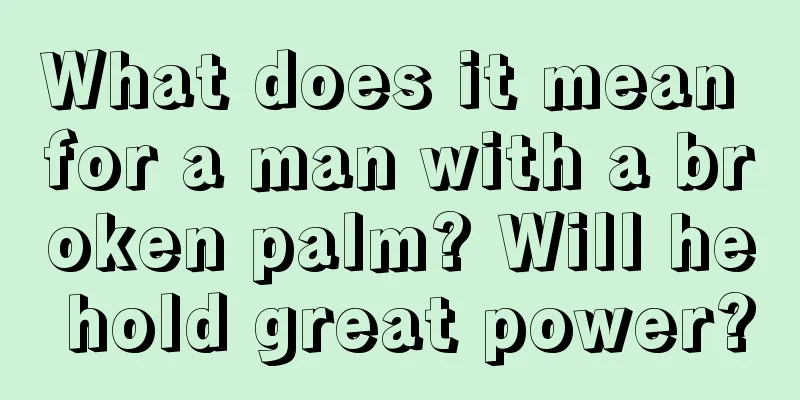 What does it mean for a man with a broken palm? Will he hold great power?