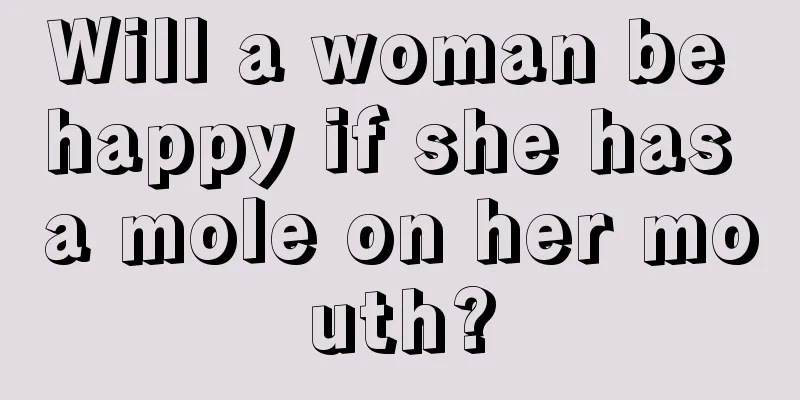 Will a woman be happy if she has a mole on her mouth?