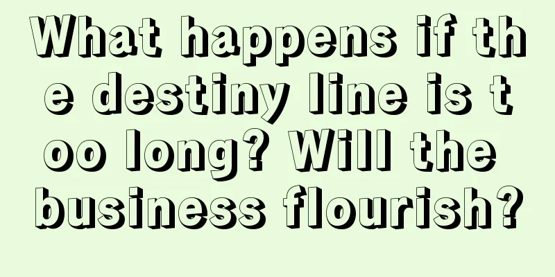 What happens if the destiny line is too long? Will the business flourish?