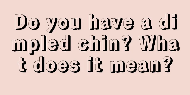 Do you have a dimpled chin? What does it mean?