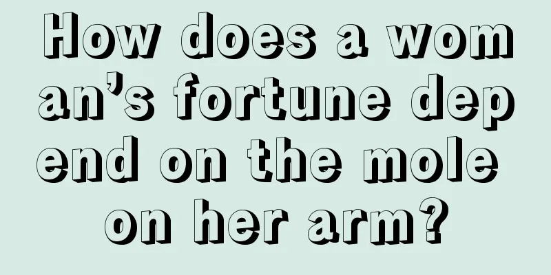 How does a woman’s fortune depend on the mole on her arm?