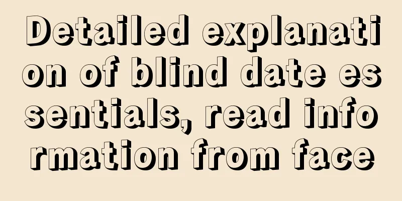 Detailed explanation of blind date essentials, read information from face