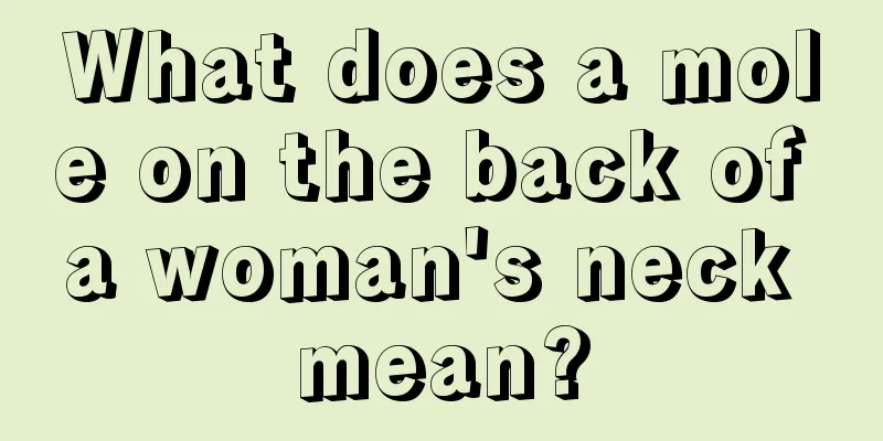 What does a mole on the back of a woman's neck mean?