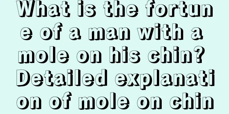 What is the fortune of a man with a mole on his chin? Detailed explanation of mole on chin
