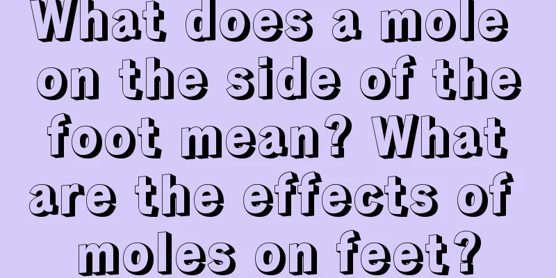 What does a mole on the side of the foot mean? What are the effects of moles on feet?