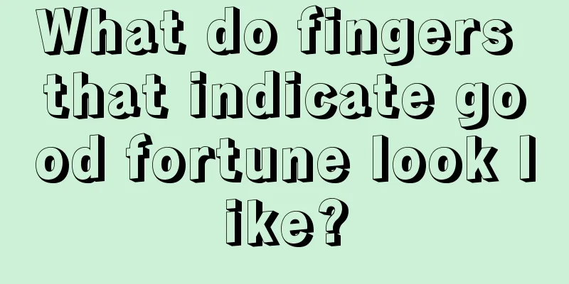 What do fingers that indicate good fortune look like?