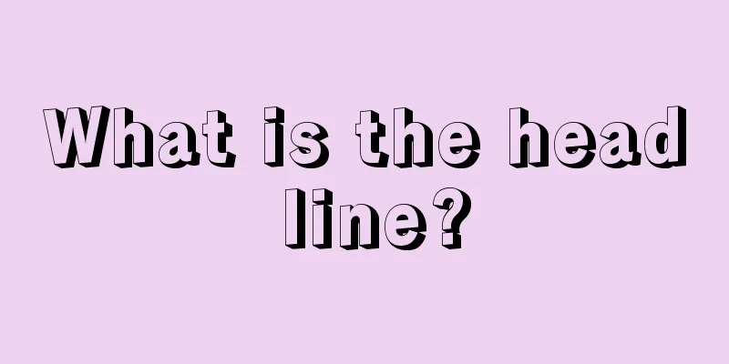 What is the head line?