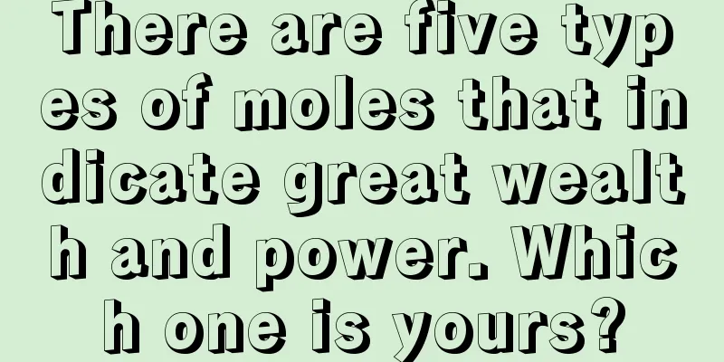 There are five types of moles that indicate great wealth and power. Which one is yours?