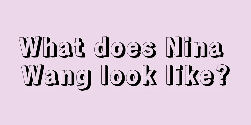 What does Nina Wang look like?