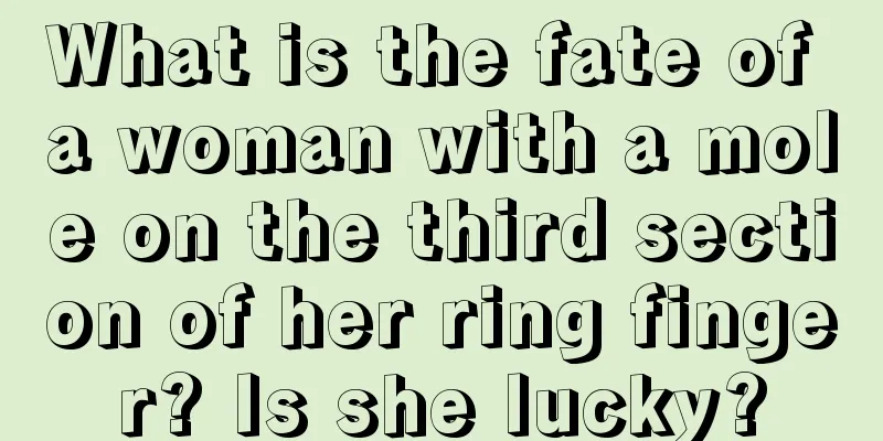What is the fate of a woman with a mole on the third section of her ring finger? Is she lucky?