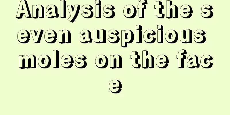 Analysis of the seven auspicious moles on the face