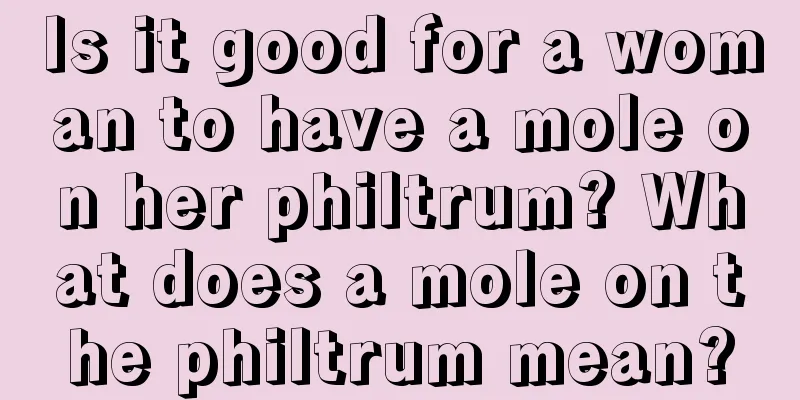 Is it good for a woman to have a mole on her philtrum? What does a mole on the philtrum mean?