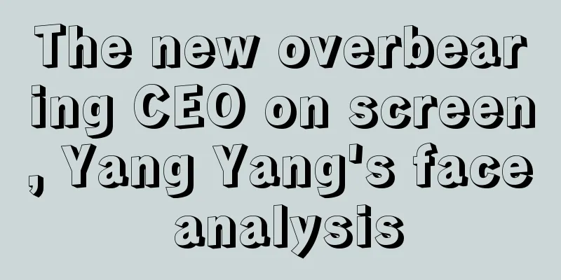 The new overbearing CEO on screen, Yang Yang's face analysis