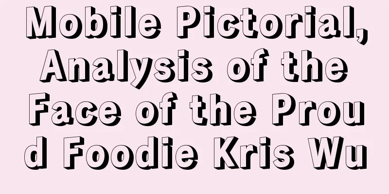 Mobile Pictorial, Analysis of the Face of the Proud Foodie Kris Wu