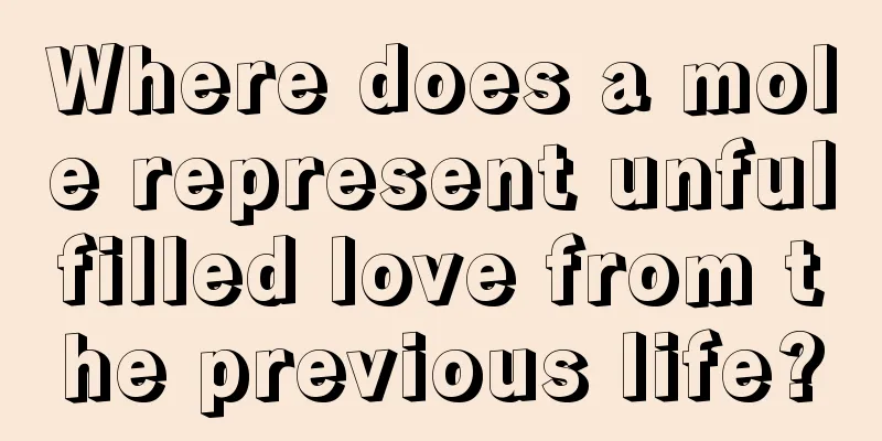 Where does a mole represent unfulfilled love from the previous life?