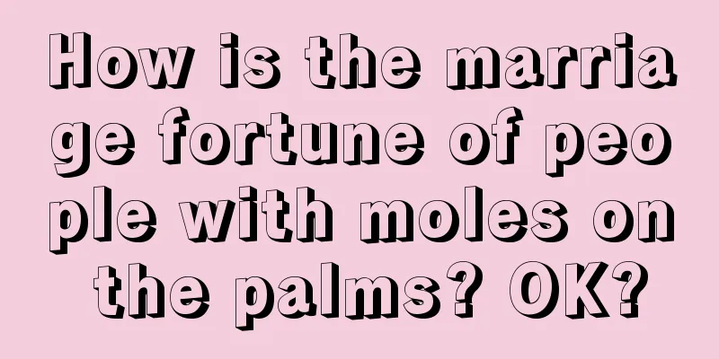 How is the marriage fortune of people with moles on the palms? OK?