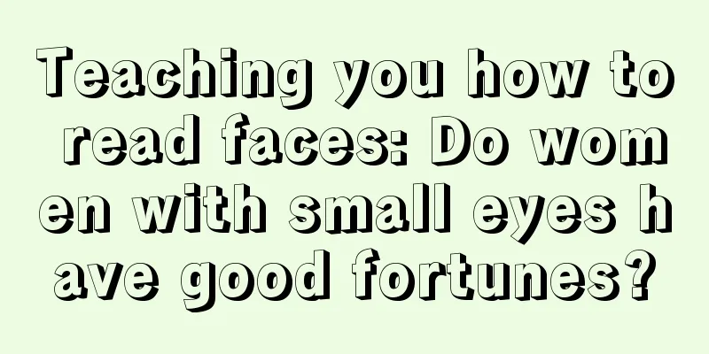 Teaching you how to read faces: Do women with small eyes have good fortunes?