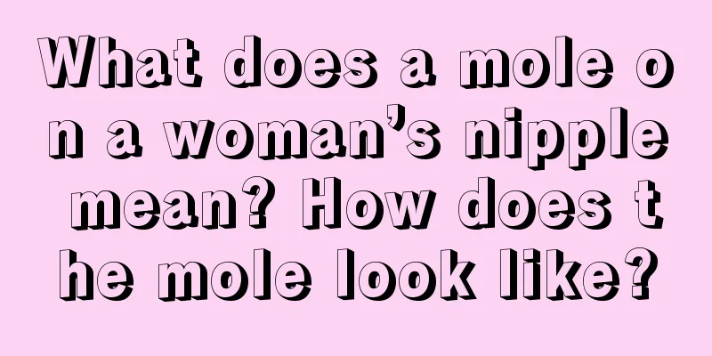 What does a mole on a woman’s nipple mean? How does the mole look like?