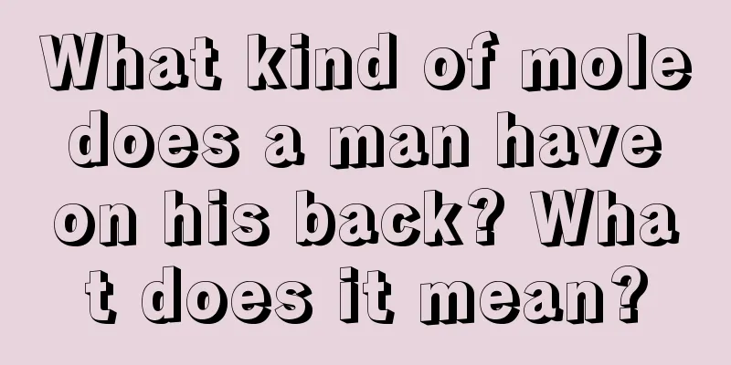 What kind of mole does a man have on his back? What does it mean?