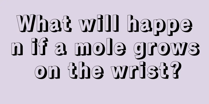 What will happen if a mole grows on the wrist?