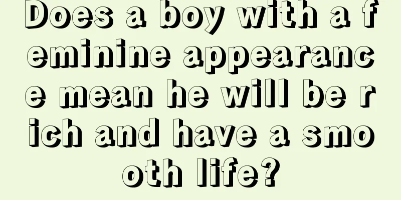 Does a boy with a feminine appearance mean he will be rich and have a smooth life?