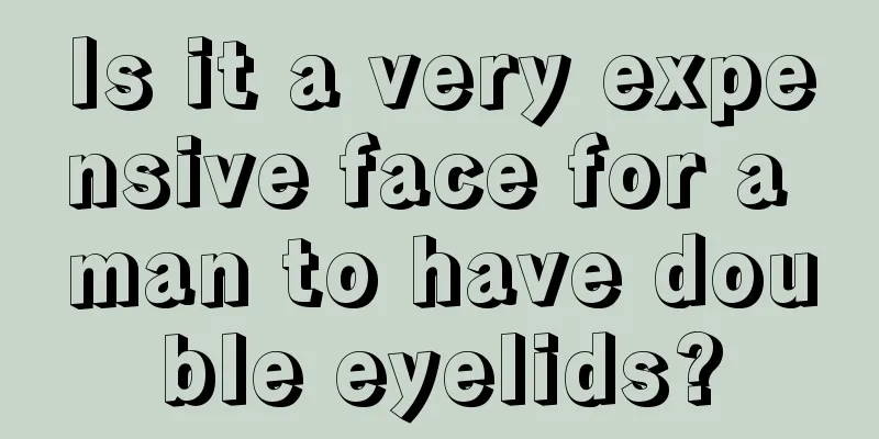 Is it a very expensive face for a man to have double eyelids?
