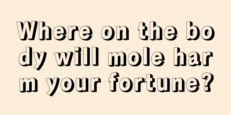 Where on the body will mole harm your fortune?