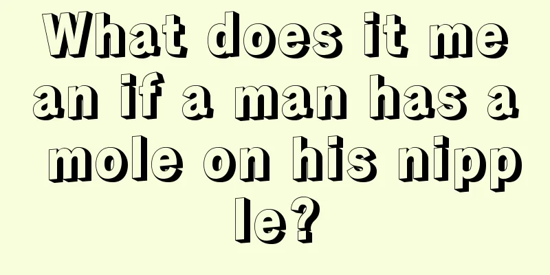 What does it mean if a man has a mole on his nipple?