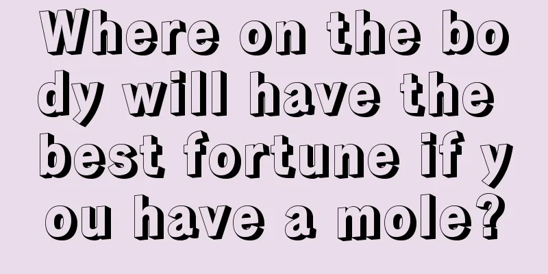 Where on the body will have the best fortune if you have a mole?