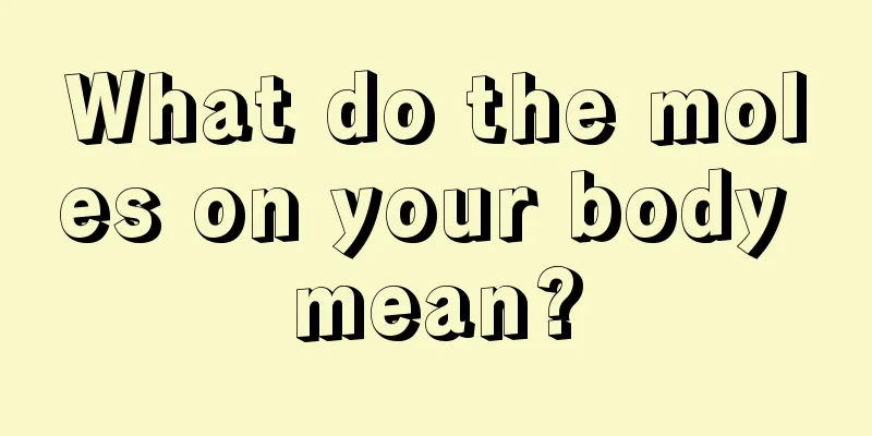 What do the moles on your body mean?
