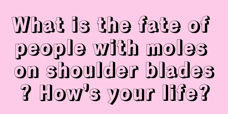 What is the fate of people with moles on shoulder blades? How’s your life?