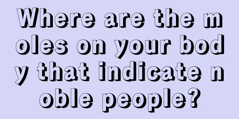 Where are the moles on your body that indicate noble people?