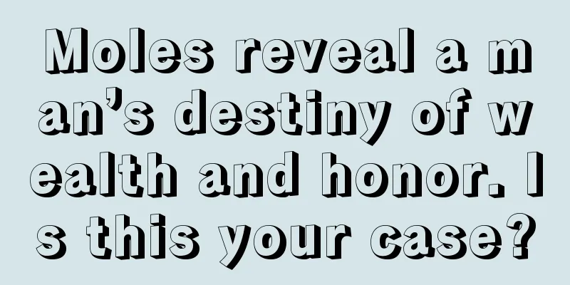Moles reveal a man’s destiny of wealth and honor. Is this your case?