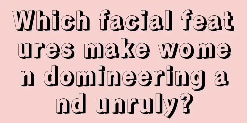 Which facial features make women domineering and unruly?