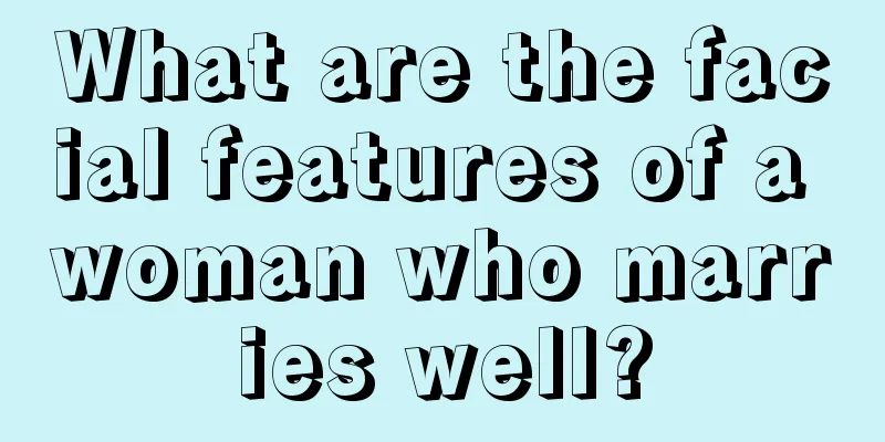 What are the facial features of a woman who marries well?